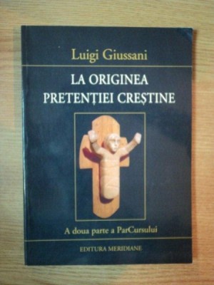 LA ORIGINEA PRETENTIEI CRESTINE VOL AL II-LEA AL PARCURSULUI de LUIGI GIUSSANI , 2002 foto
