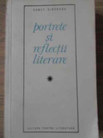 PORTRETE SI REFLECTII LITERARE-CONSTANTIN CIOPRAGA-116221