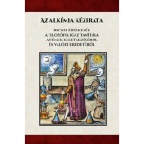 Az alk&iacute;miai k&eacute;zirata - Becses &eacute;rtekez&eacute;s A filoz&oacute;fia igaz tan&iacute;t&aacute;sa a f&eacute;mek keletkez&eacute;s&eacute;ről &eacute;s val&oacute;di eredet&eacute;ről