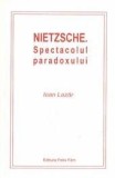 Nietzsche - Spectacolul paradoxului | Ioan Lazar