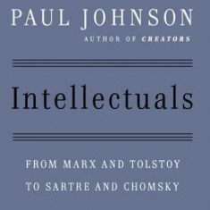 Intellectuals: From Marx and Tolstoy to Sartre and Chomsky