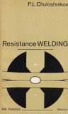 Cumpara ieftin Resistance Welding, P.L. Chuloshnikov, Mir Publishers Moscow, 1978, Sudura cu Rezistenta, Carte Tehnica, Engleza