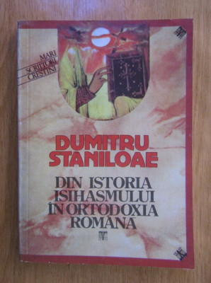 Dumitru Staniloae - Din istoria isihasmului in Ortodoxia Romana foto