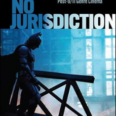 No Jurisdiction: Legal, Political, and Aesthetic Disorder in Post-9/11 Genre Cinema