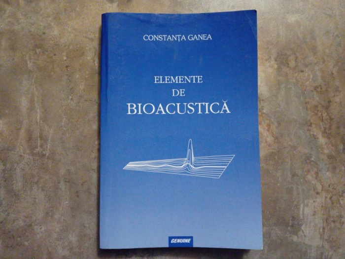 ELEMENTE DE BIOACUSTICA de CONSTANTA GANEA , 1999
