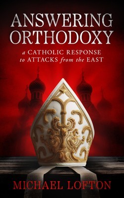 Answering Orthodoxy: A Catholic Response to Attacks from the East foto