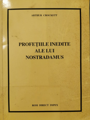 Profetiile inedite ale lui Nostradamus - Arthur Crockett foto
