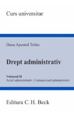 Drept administrativ Vol.2. Actul administrativ. Contenciosul administrativ - Dana Apostol Tofan