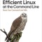 Efficient Linux at the Command Line: Boost Your Command-Line Skills