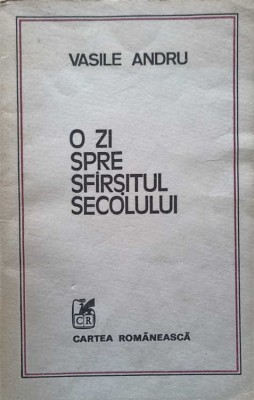 O ZI SPRE SFARSITUL SECOLULUI-VASILE ANDRU-221496 foto