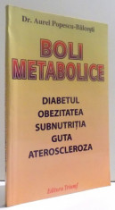 BOLI METABOLICE- DIABETUL , OBEZITATEA , SUBNUTRITIA, GUTA , ATEROSCLEROZA de AUREL POPESCU - BALCESTI , 2002 foto