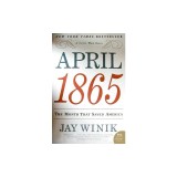 April 1865: The Month That Saved America