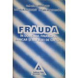 FRAUDA IN DOMENIUL FINANCIAR BANCAR SI AL PIETEI DE CAPITAL-COSTICA VOICU, FLORIN SANDU, IOAN DASCALU-215955