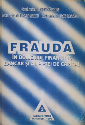 FRAUDA IN DOMENIUL FINANCIAR BANCAR SI AL PIETEI DE CAPITAL-COSTICA VOICU, FLORIN SANDU, IOAN DASCALU-215955 foto