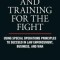 Leadership and Training for the Fight: Using Special Operations Principles to Succeed in Law Enforcement, Business, and War