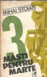 3 Masti pentru Marte - Mihai Stoian, carte romana clasica, editura Cartea Romaneasca, 1987, 526 pagini, stare buna