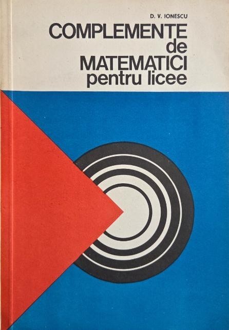Complemente de matematici pentru licee - D. V. Ionescu