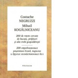 200 de retete cercate de bucate, prajituri si alte trebi gospodaresti - Mihail Kogalniceanu, Costache Negruzzi