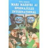 Titu Simon - Mari maestri ai spionajului international (Editia: 1994)