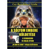 A s&oacute;lyom embere k&uuml;ldet&eacute;se - A szabads&aacute;g &eacute;s hal&aacute;l &uacute;tj&aacute;n - Cey-Bert R&oacute;bert Gyula