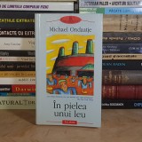 MICHAEL ONDAATJE - IN PIELEA UNUI LEU ( ROMAN ) , POLIROM , 2004 *
