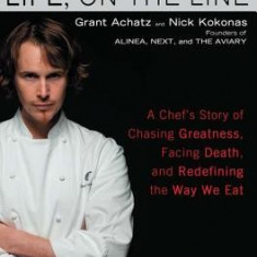 Life, on the Line: A Chef's Story of Chasing Greatness, Facing Death, and Redefining the Way We Eat