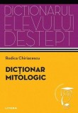 Dicționar mitologic. Dicționarul elevului deștept - Paperback brosat - Rodica Chiriacescu - Litera