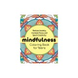 Mindfulness Coloring Book for Teens: Reduce Anxiety, Increase Focus, and Spark Creativity