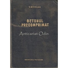 Betonul Precomprimat - V. Nicolau - Tiraj: 5165 Exemplare