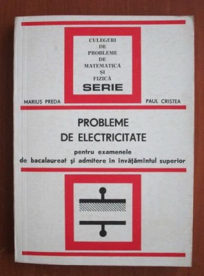 Marius Preda -Probleme de electricitate pt examen bacalaureat si admitere facult foto