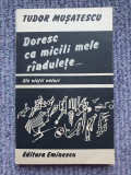 Tudor Musatescu, Doresc ca micili mele randulete..., 1990, 190 pag, stare f buna, 36, Albastru