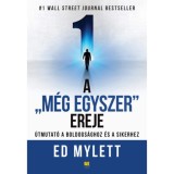 A &quot;M&eacute;g Egyszer&quot; ereje - &Uacute;tmutat&oacute; a boldogs&aacute;ghoz &eacute;s a sikerhez - Ed Mylett