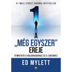 A &quot;M&eacute;g Egyszer&quot; ereje - &Uacute;tmutat&oacute; a boldogs&aacute;ghoz &eacute;s a sikerhez - Ed Mylett