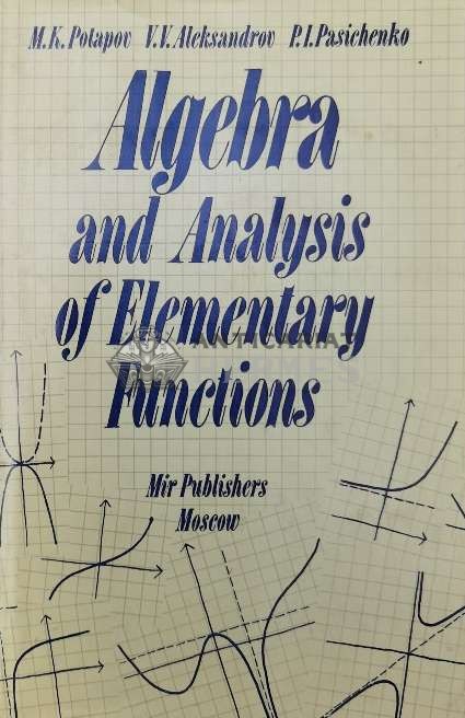 Algebra and Analysis of Elementary Functions - 1987 - M. K. Potapov ($V36)