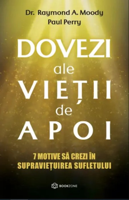 Dovezi Ale Vietii De Apoi, Raymond A. Moody, Paul Perry - Editura Bookzone