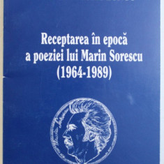 RECEPTAREA IN EPOCA A POEZIEI LUI MARIN SORESCU ( 1964 - 1989 ) de GHEORGHE BORIS LUNGU , 1998