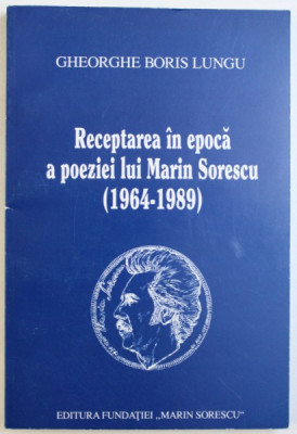 RECEPTAREA IN EPOCA A POEZIEI LUI MARIN SORESCU ( 1964 - 1989 ) de GHEORGHE BORIS LUNGU , 1998 foto