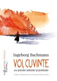 Voi, cuvinte - Paperback brosat - Ingeborg Bachmann - Humanitas Fiction