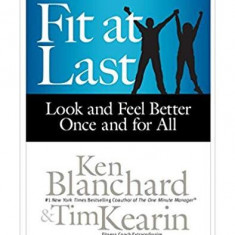 Fit at Last: Look and Feel Better Once and for All - Hardcover - Ken Blanchard, Tim Kearin - Berrett-Koehler