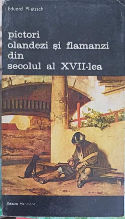 PICTORI OLANDEZI SI FLAMANZI DIN SECOLUL AL XVII-LEA VOL.1-EDUARD PLIETZSCH-249409