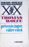Priveste, Inger, Catre Casa - Thomas Wolfe, Roman, Editura Univers 1977, Colectia Romanul Secolului XX, Beletristica, 710 Pagini