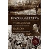 Kiszolg&aacute;ltatva - Torma J&oacute;zsef t&uuml;z&eacute;r hadapr&oacute;d őrmester napl&oacute;ja az amerikai hadifogs&aacute;gb&oacute;l, 1945 - Torma J&oacute;zsef