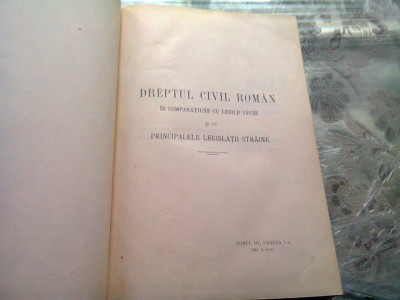 EXPLICAȚIUNE TEORETICĂ ȘI PRACTICĂ A DREPTULUI CIVIL ROM&amp;Acirc;N &amp;Icirc;N COMPARAȚIE CU LEGILE VECHI de DIMITRIE ALEXANDRESCO, TOMUL III foto