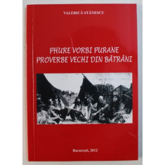 PHURE VORBI PURANE / PROVERBE VECHI DIN BATRANI de VALERICA STANESCU , EDITIE BILINGVA RROMA - ROMANA , 2012