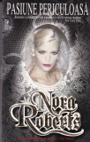 Cumpara ieftin Nora Roberts - Pasiune Periculoasa (1998)