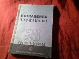 35. Colectia Tehnica nr 28 - Extragerea Titeiului - Ed. CGM 1950 , 148 pag , cu schite