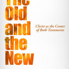 The Old and the New: Christ as the Center of Both Testaments