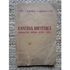 Cantina dietetica. Generalitati, meniuri, retete, tabele - I. Pavel, V. Vasilesc, 1955