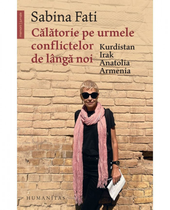 Calatorie pe urmele conflictelor de langa noi. Kurdistan, Irak, Anatolia, Armenia &ndash; Sabina Fati