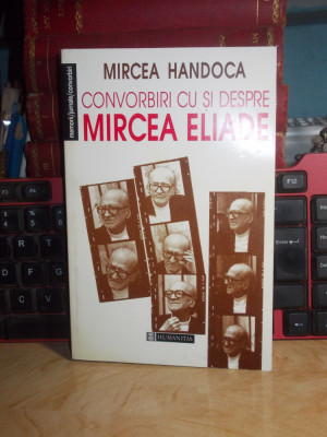 MIRCEA HANDOCA - CONVORBIRI CU SI DESPRE MIRCEA ELIADE , 1998 * foto